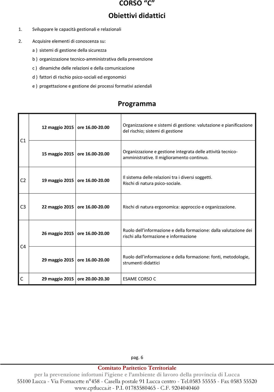 fattori di rischio psico-sociali ed ergonomici e ) progettazione e gestione dei processi formativi aziendali Programma C1 12 maggio 2015 ore 16.00-20.