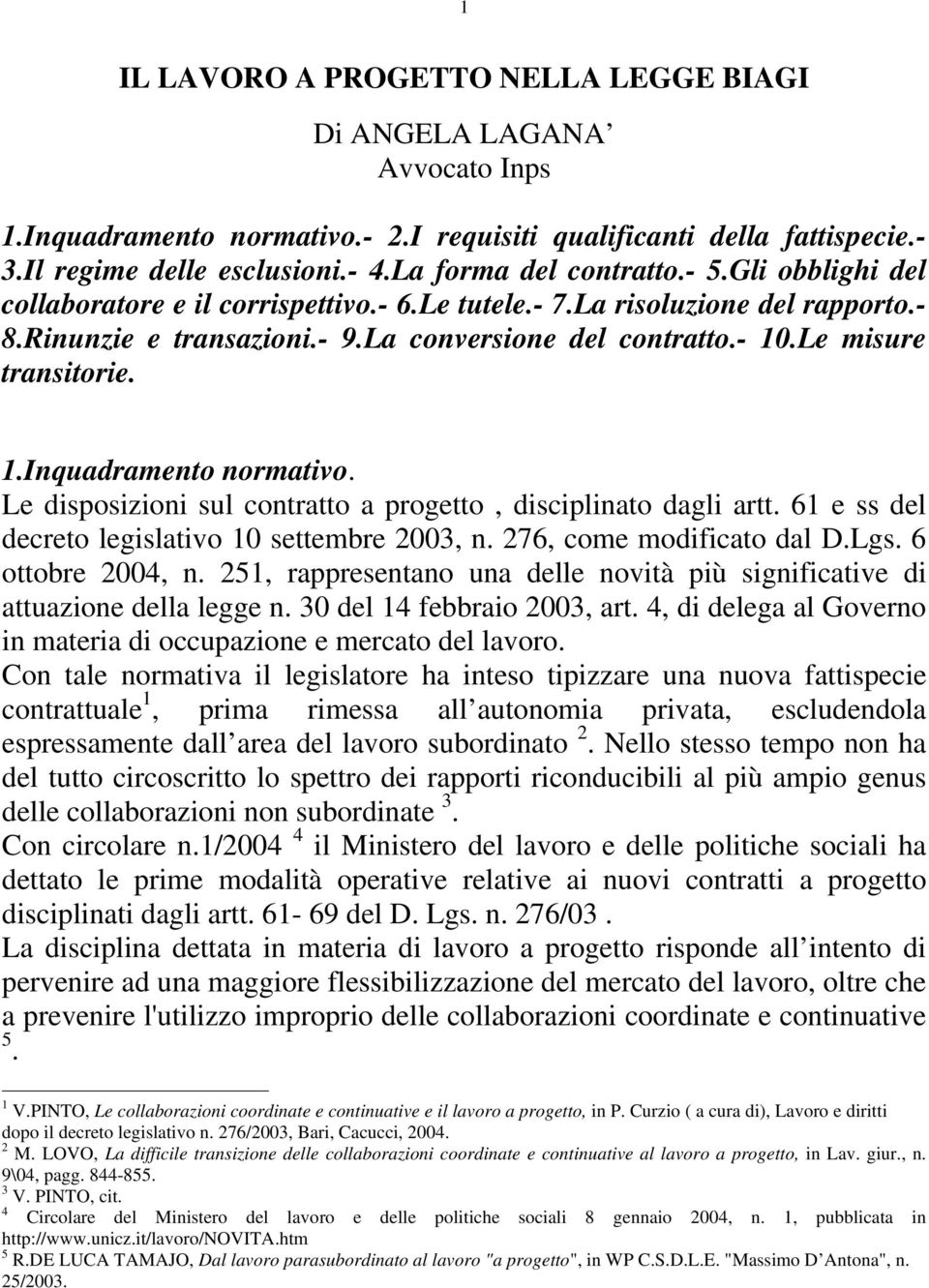 Le misure transitorie. 1.Inquadramento normativo. Le disposizioni sul contratto a progetto, disciplinato dagli artt. 61 e ss del decreto legislativo 10 settembre 2003, n. 276, come modificato dal D.