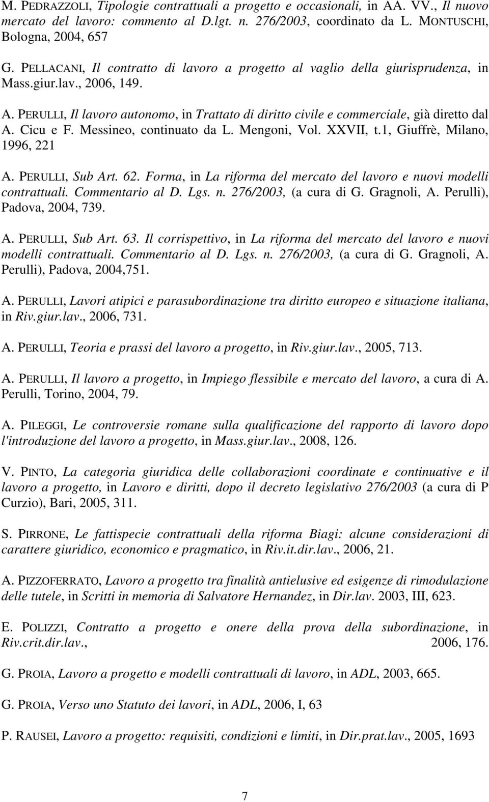 PERULLI, Il lavoro autonomo, in Trattato di diritto civile e commerciale, già diretto dal A. Cicu e F. Messineo, continuato da L. Mengoni, Vol. XXVII, t.1, Giuffrè, Milano, 1996, 221 A.
