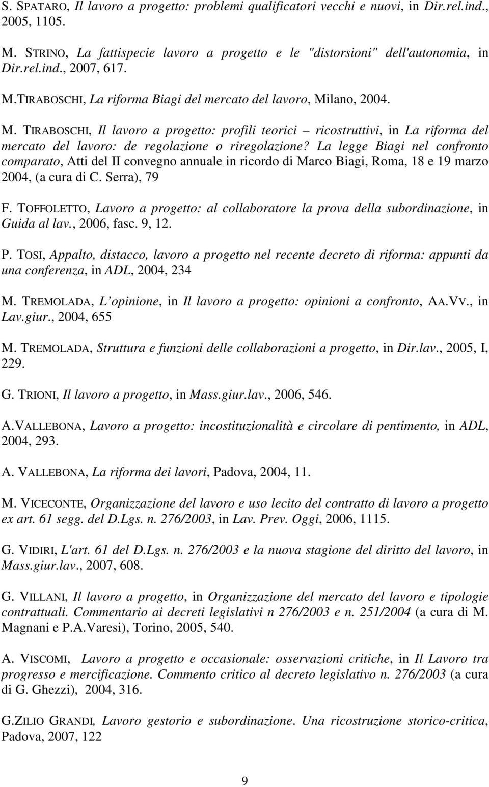 La legge Biagi nel confronto comparato, Atti del II convegno annuale in ricordo di Marco Biagi, Roma, 18 e 19 marzo 2004, (a cura di C. Serra), 79 F.