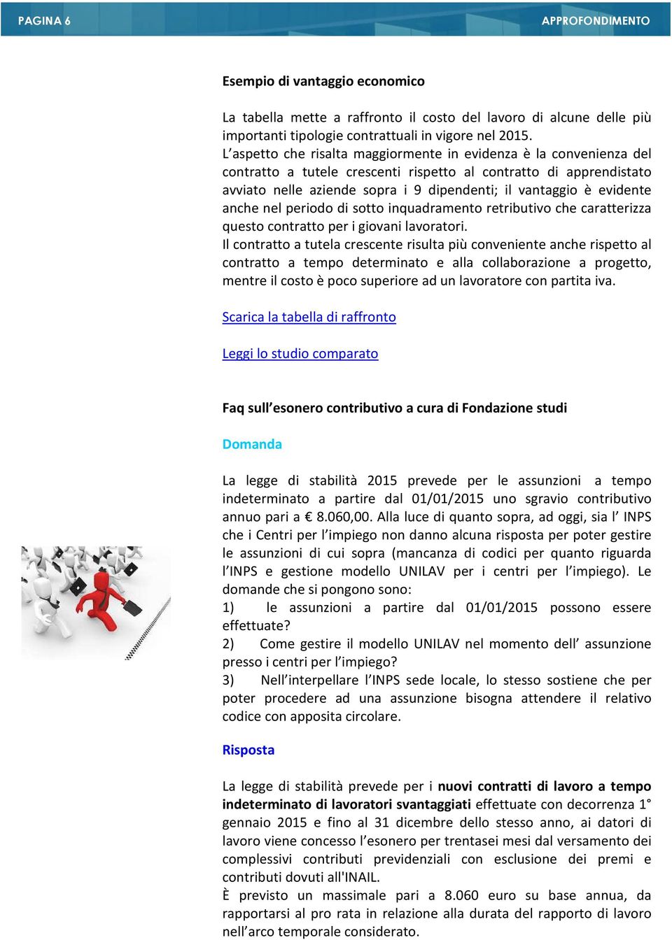 evidente anche nel periodo di sotto inquadramento retributivo che caratterizza questo contratto per i giovani lavoratori.