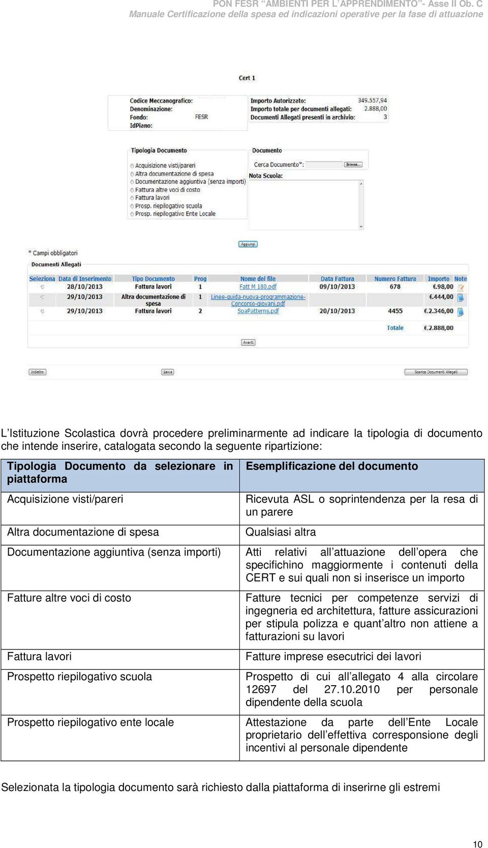 (senza importi) Atti relativi all attuazione dell opera che specifichino maggiormente i contenuti della CERT e sui quali non si inserisce un importo Fatture altre voci di costo Fattura lavori