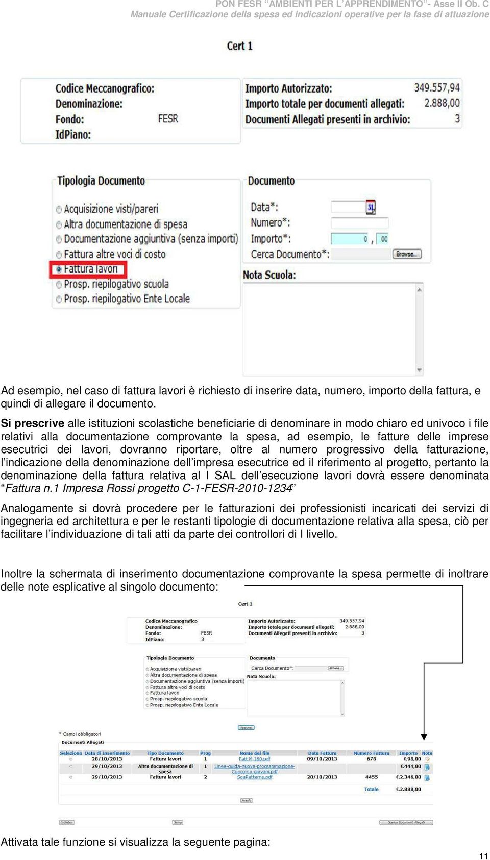 esecutrici dei lavori, dovranno riportare, oltre al numero progressivo della fatturazione, l indicazione della denominazione dell impresa esecutrice ed il riferimento al progetto, pertanto la