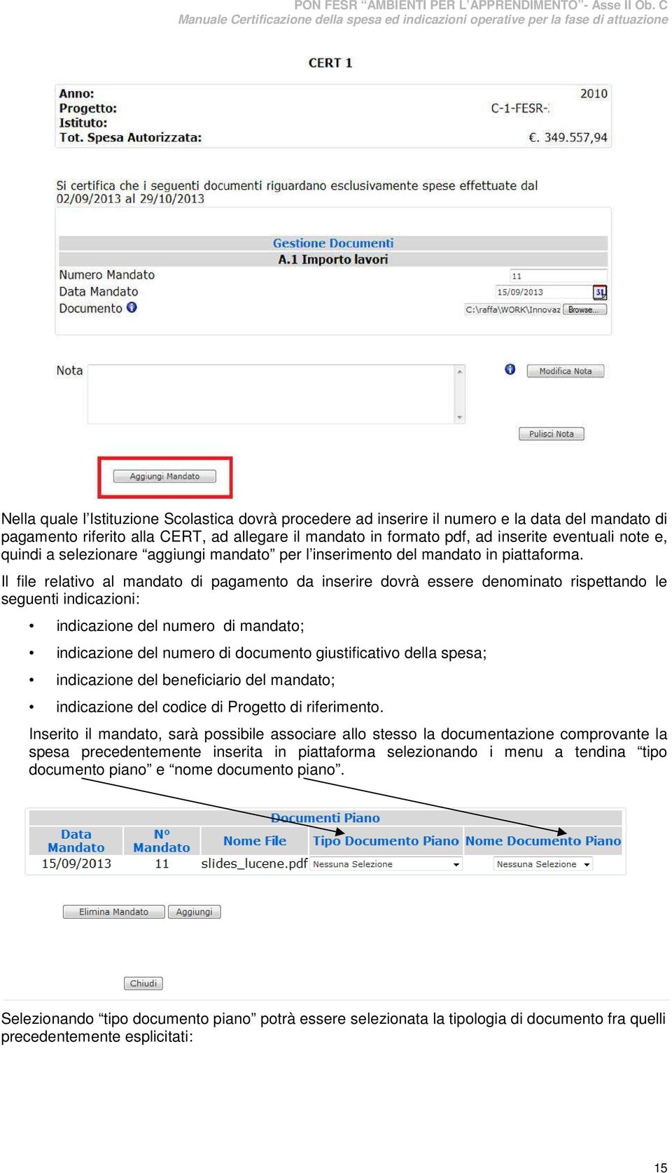 Il file relativo al mandato di pagamento da inserire dovrà essere denominato rispettando le seguenti indicazioni: indicazione del numero di mandato; indicazione del numero di documento giustificativo