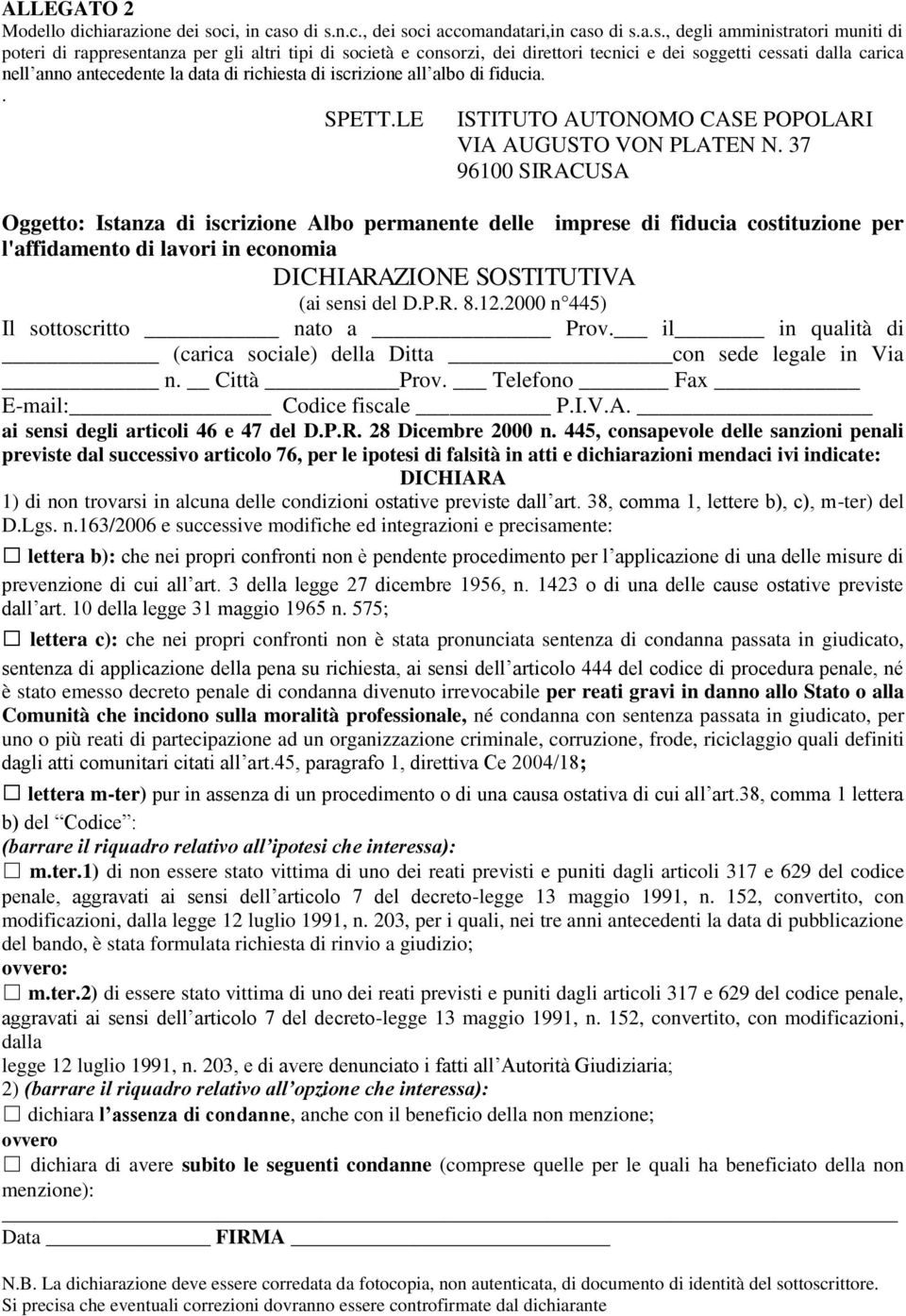 di s.n.c., dei soci accomandatari,in caso di s.a.s., degli amministratori muniti di poteri di rappresentanza per gli altri tipi di società e consorzi, dei direttori tecnici e dei soggetti cessati