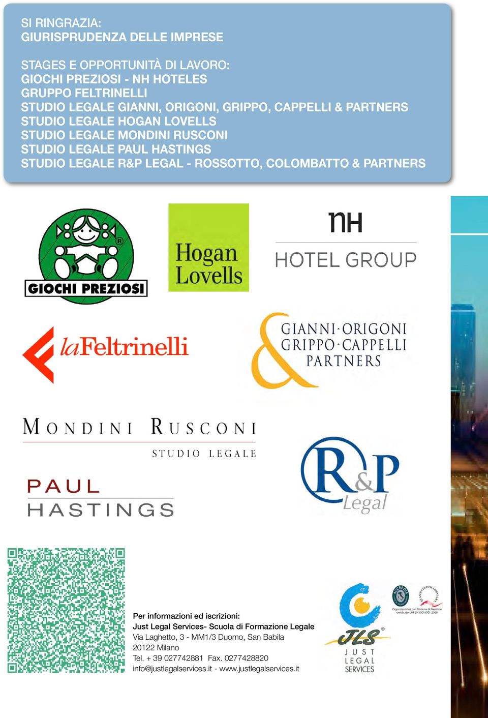 LEGALE R&P LEGAL - ROSSOTTO, COLOMBATTO & PARTNERS Per informazioni ed iscrizioni: Just Legal Services- Scuola di Formazione Legale Via