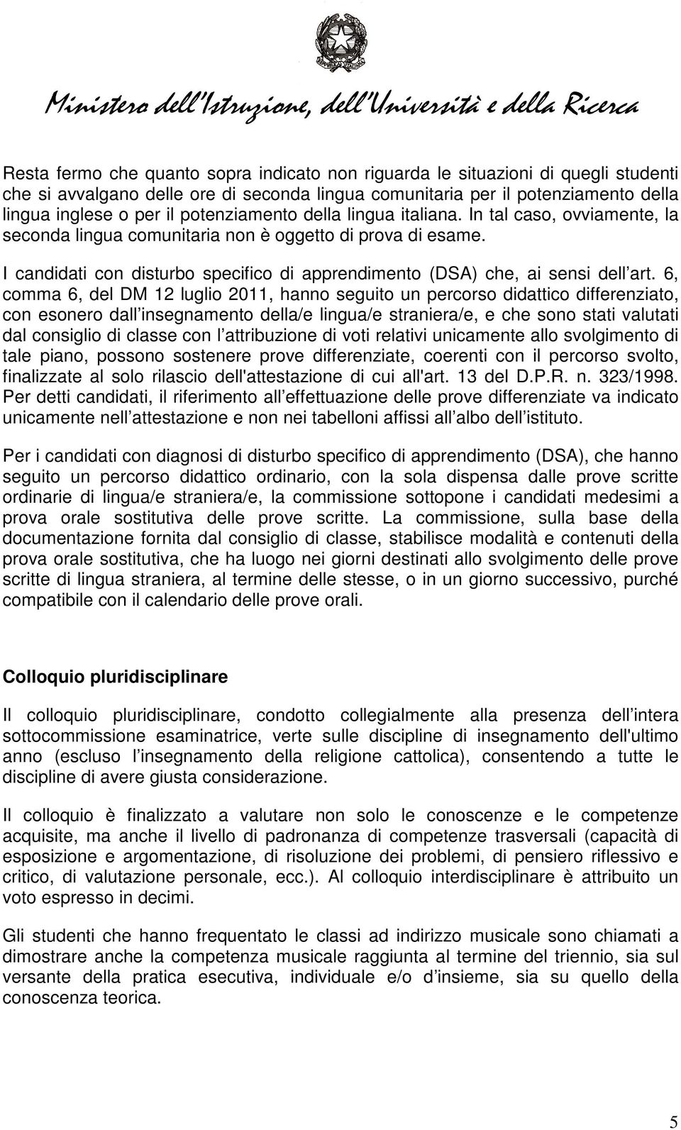 I candidati con disturbo specifico di apprendimento (DSA) che, ai sensi dell art.