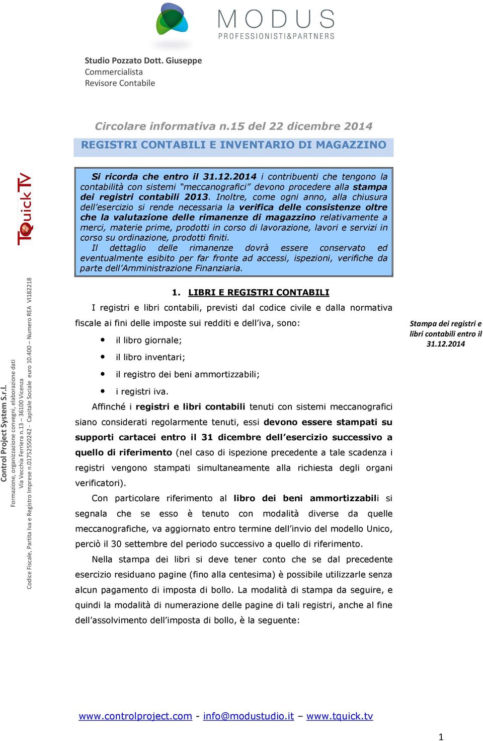 Inoltre, come ogni anno, alla chiusura dell esercizio si rende necessaria la verifica delle consistenze oltre che la valutazione delle rimanenze di magazzino relativamente a merci, materie prime,