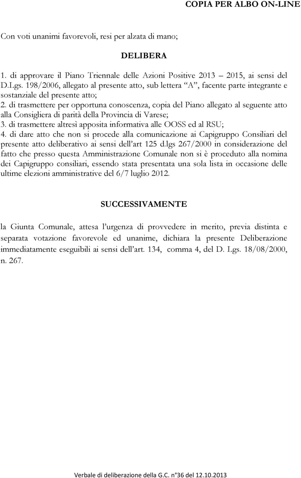 di trasmettere per opportuna conoscenza, copia del Piano allegato al seguente atto alla Consigliera di parità della Provincia di Varese; 3.