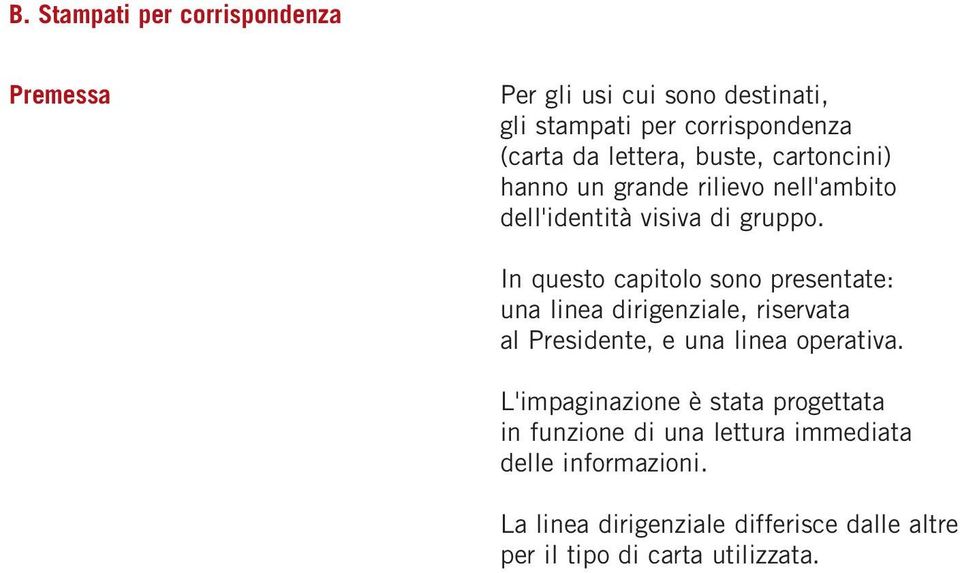 In questo capitolo sono presentate: una linea dirigenziale, riservata al Presidente, e una linea operativa.