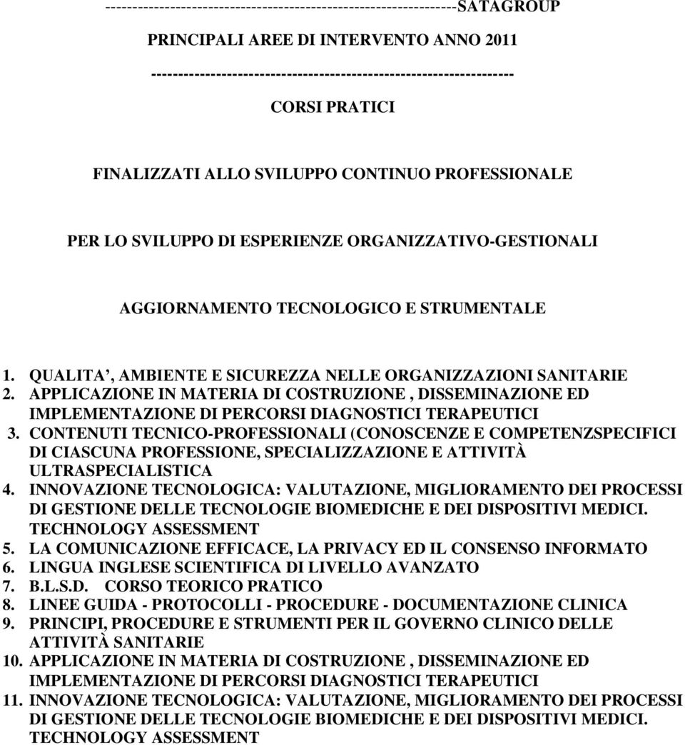 QUALITA, AMBIENTE E SICUREZZA NELLE ORGANIZZAZIONI SANITARIE 2. APPLICAZIONE IN MATERIA DI COSTRUZIONE, DISSEMINAZIONE ED IMPLEMENTAZIONE DI PERCORSI DIAGNOSTICI TERAPEUTICI 3.