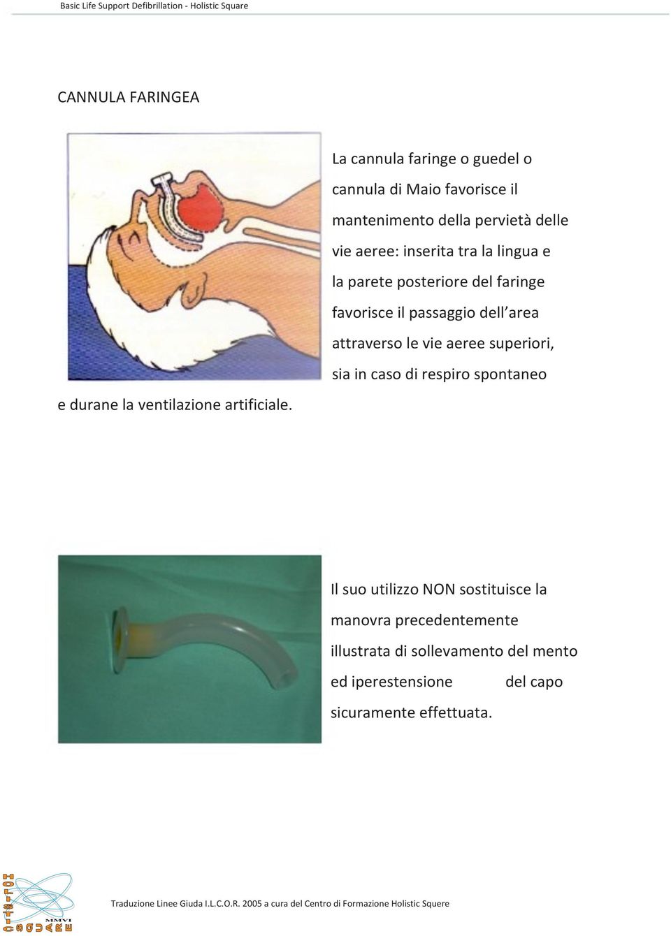 dell area attraverso le vie aeree superiori, sia in caso di respiro spontaneo e durane la ventilazione artificiale.