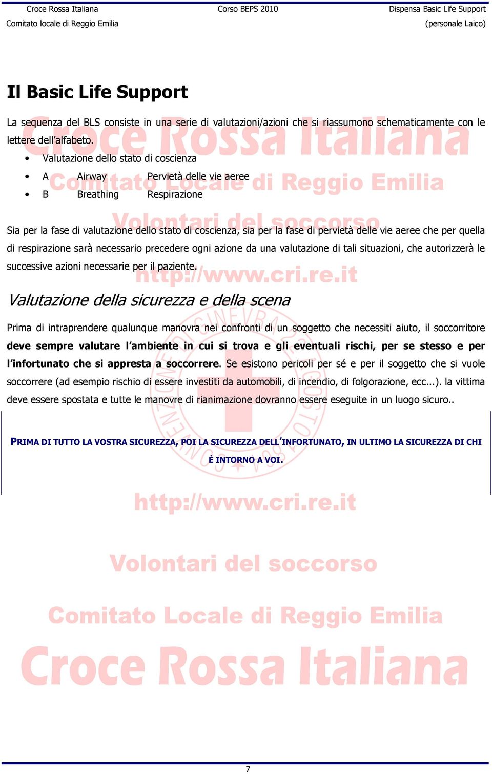 che per quella di respirazione sarà necessario precedere ogni azione da una valutazione di tali situazioni, che autorizzerà le successive azioni necessarie per il paziente.