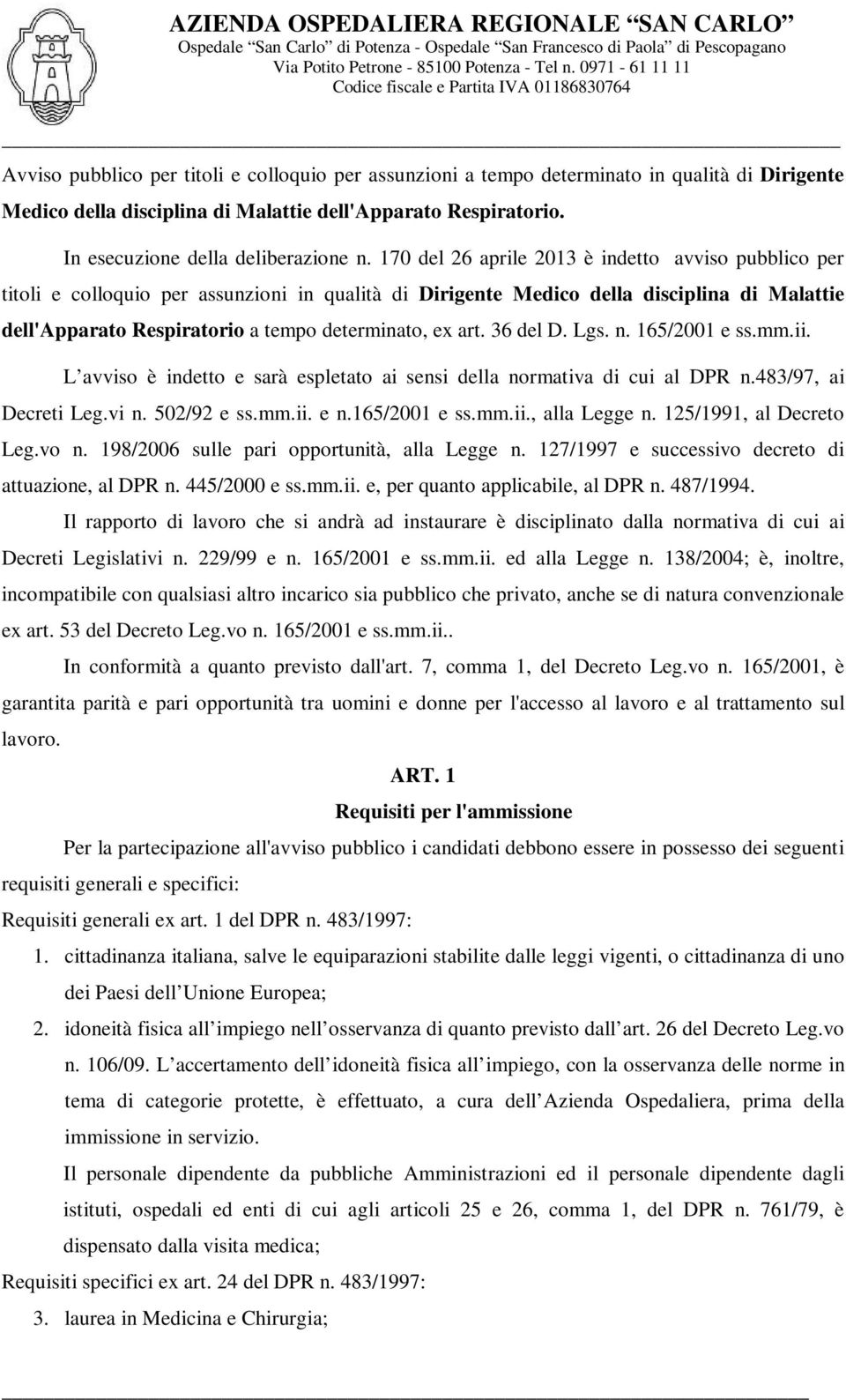 art. 36 del D. Lgs. n. 165/2001 e ss.mm.ii. L avviso è indetto e sarà espletato ai sensi della normativa di cui al DPR n.483/97, ai Decreti Leg.vi n. 502/92 e ss.mm.ii. e n.165/2001 e ss.mm.ii., alla Legge n.