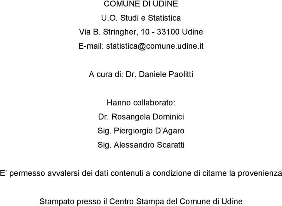 Daniele Paolitti Hanno collaborato: Dr. Rosangela Dominici Sig. Piergiorgio D Agaro Sig.