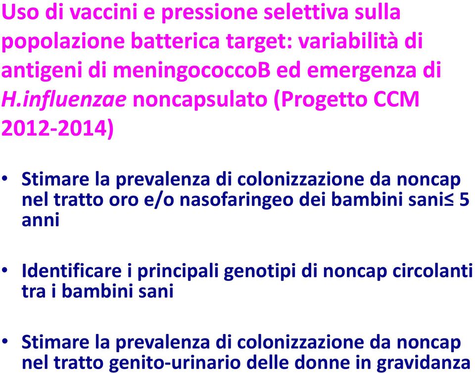 influenzae noncapsulato (Progetto CCM 2012-2014) Stimare la prevalenza di colonizzazione da noncap nel tratto oro