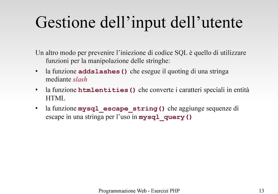 di una stringa mediante slash la funzione htmlentities() che converte i caratteri speciali in entità