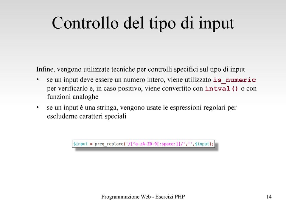 verificarlo e, in caso positivo, viene convertito con intval() o con funzioni analoghe se