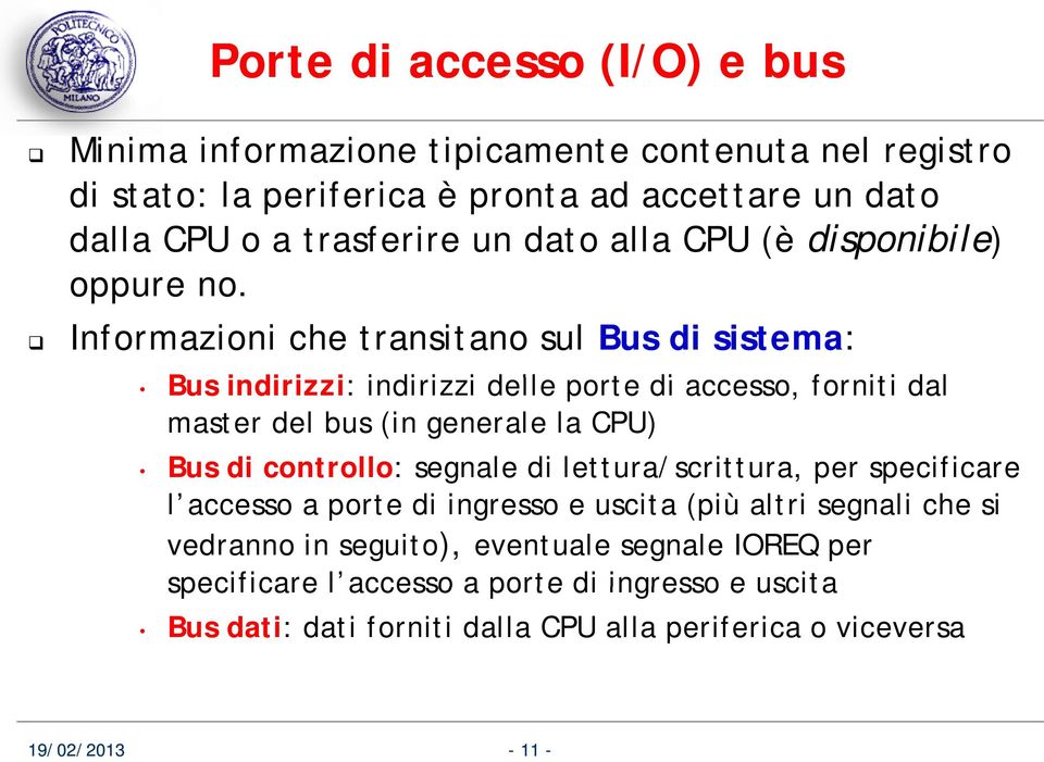 Informazioni che transitano sul Bus di sistema: Bus indirizzi: i i indirizzi i i delle porte di accesso, forniti dal master del bus (in generale la CPU) Bus di