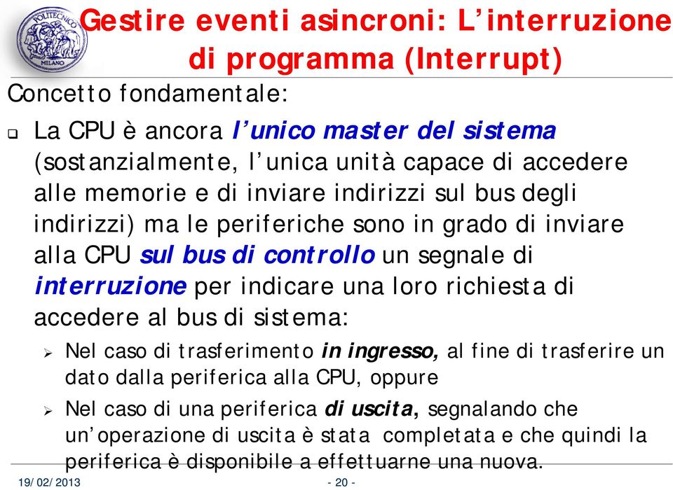 interruzione per indicare una loro richiesta di accedere al bus di sistema: Nel caso di trasferimento in ingresso, al fine di trasferire un dato dalla periferica alla