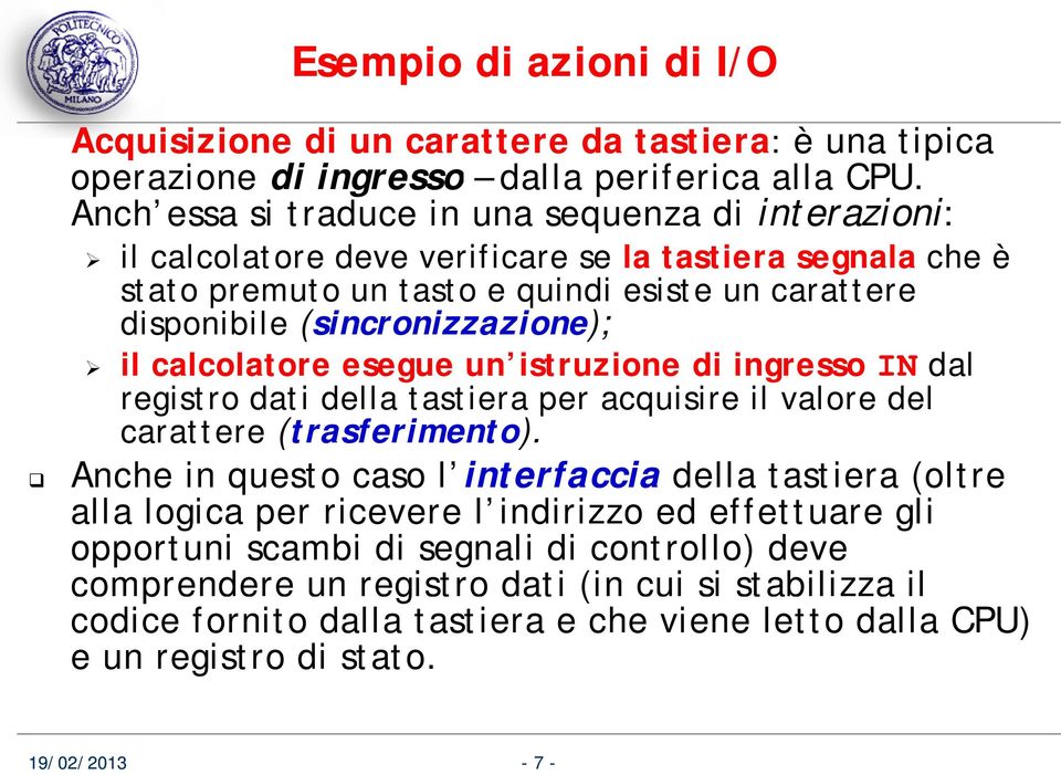 (sincronizzazione); il calcolatore esegue un istruzione di ingresso IN dal registro dati della tastiera per acquisire il valore del carattere (trasferimento).