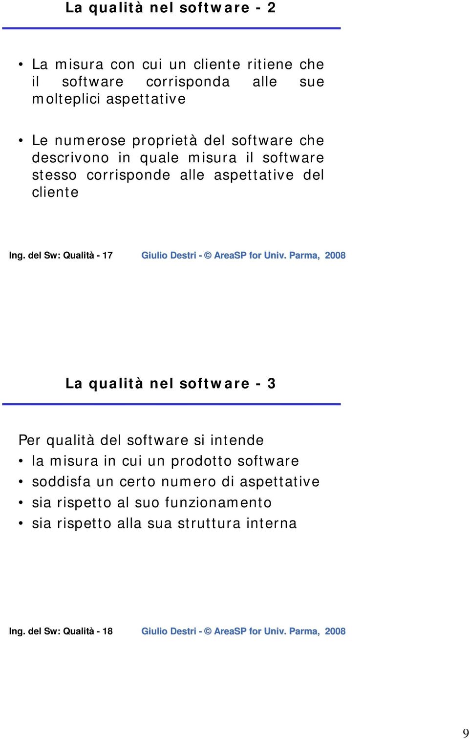 del Sw: Qualità - 17 La qualità nel software - 3 Per qualità del software si intende la misura in cui un prodotto software