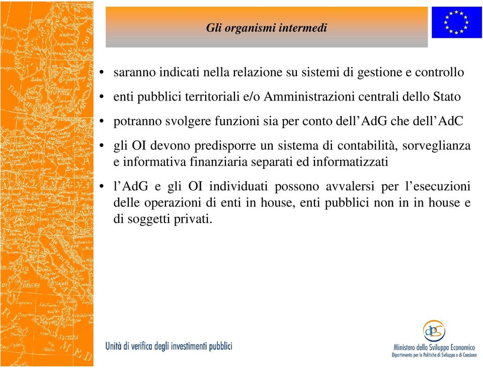 predisporre un sistema di contabilità, sorveglianza e informativa finanziaria separati ed informatizzati l AdG e gli OI