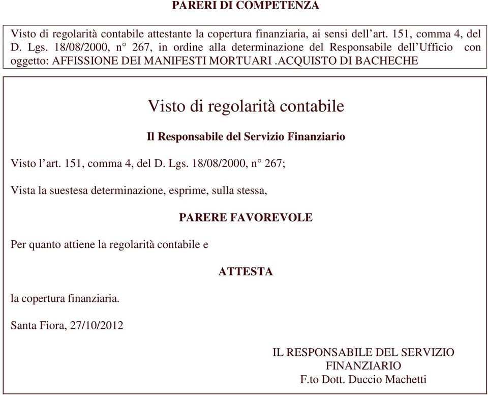 ACQUISTO DI BACHECHE Visto di regolarità contabile Il Responsabile del Servizio Finanziario Visto l art. 151, comma 4, del D. Lgs.