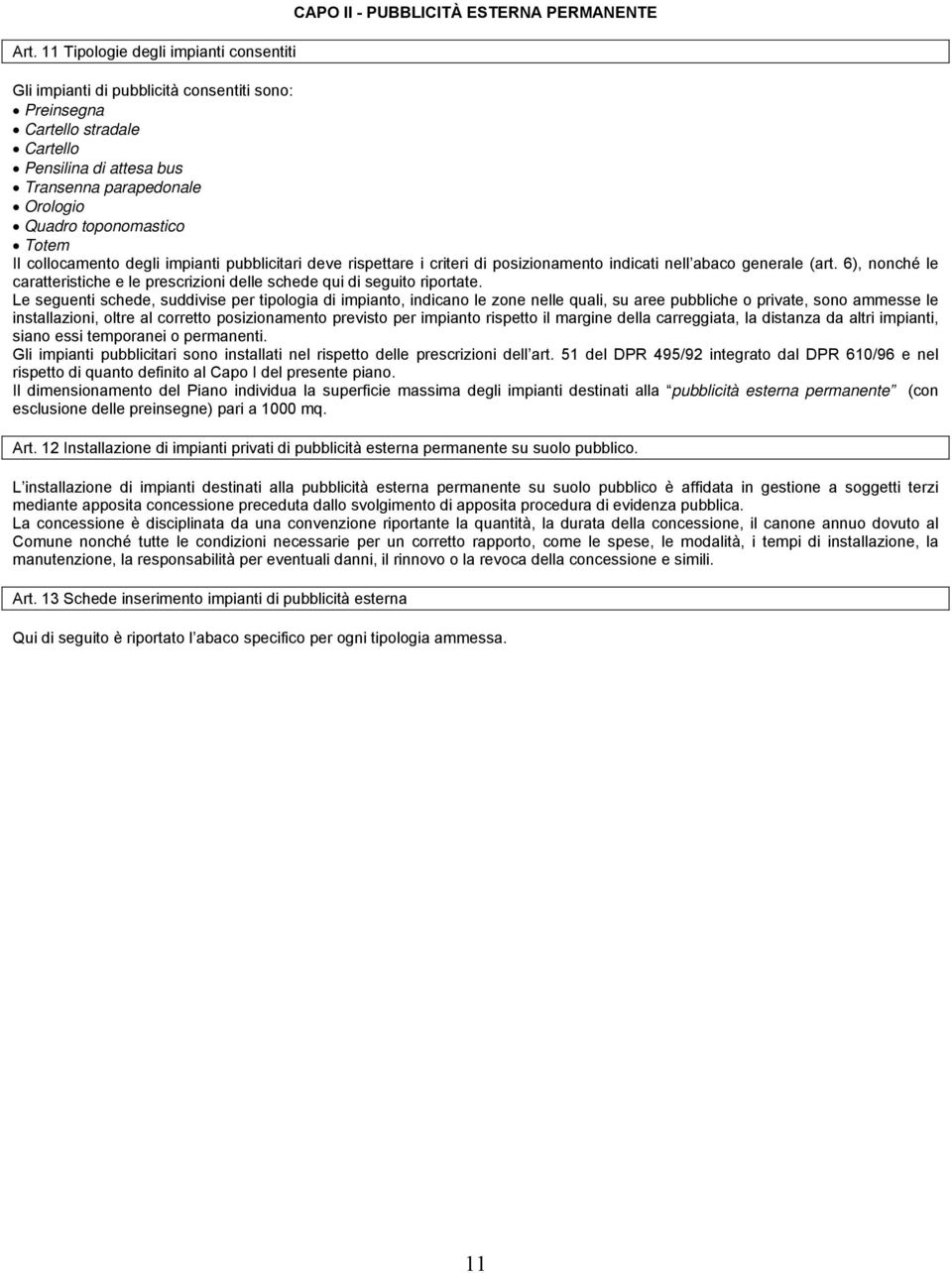 6), nonché le caratteristiche e le prescrizioni delle schede qui di seguito riportate.