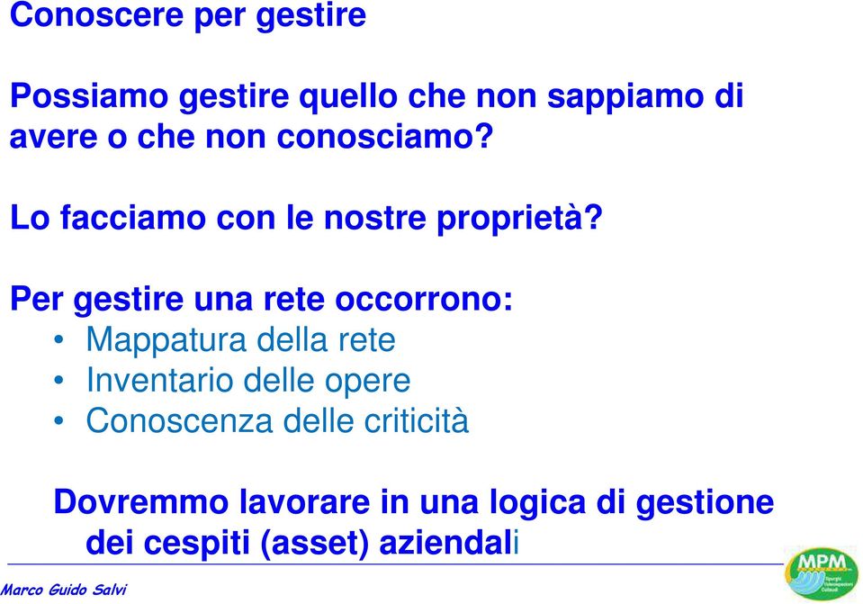 Per gestire una rete occorrono: Mappatura della rete Inventario delle opere