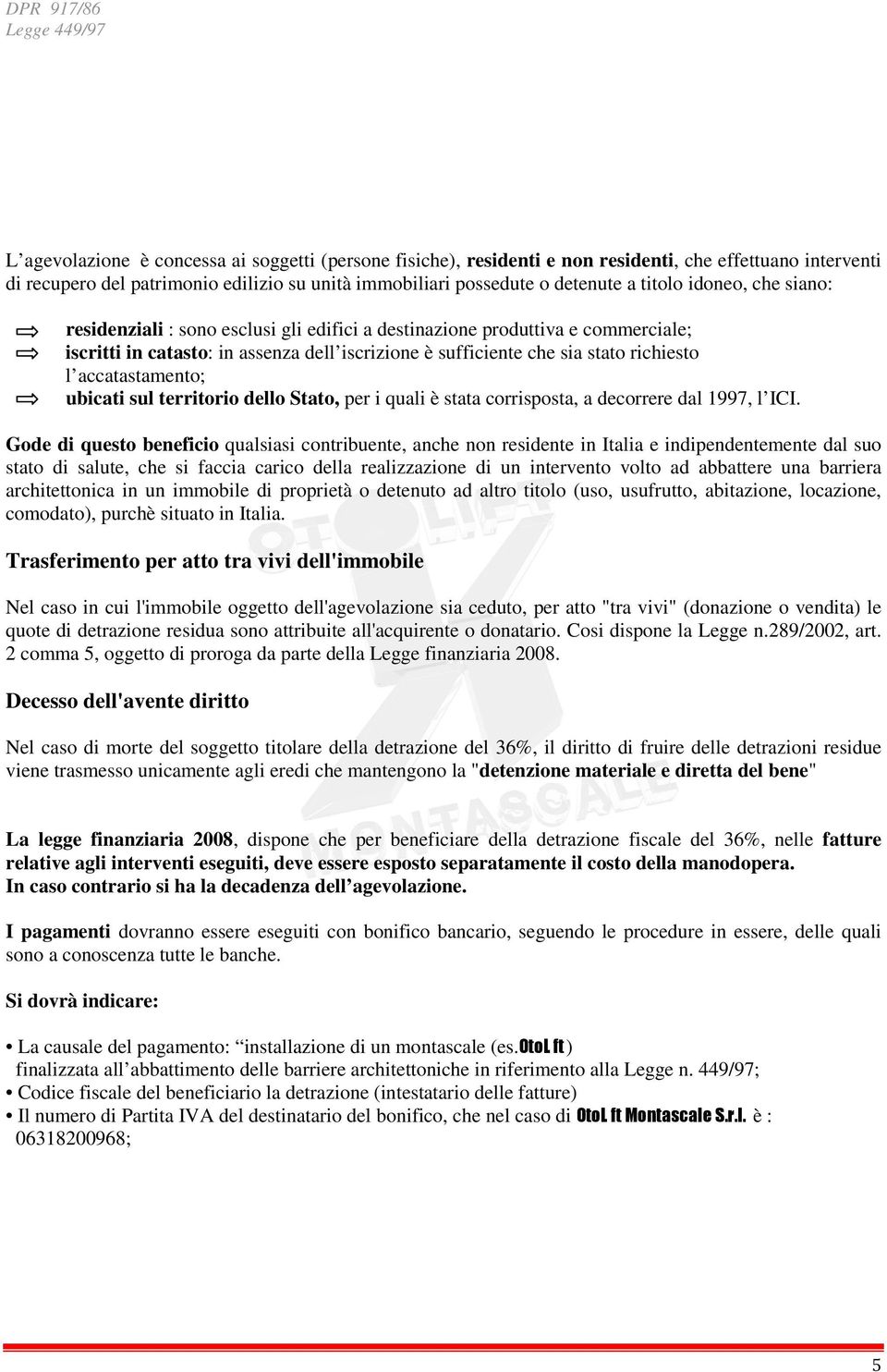 accatastamento; ubicati sul territorio dello Stato, per i quali è stata corrisposta, a decorrere dal 1997, l ICI.