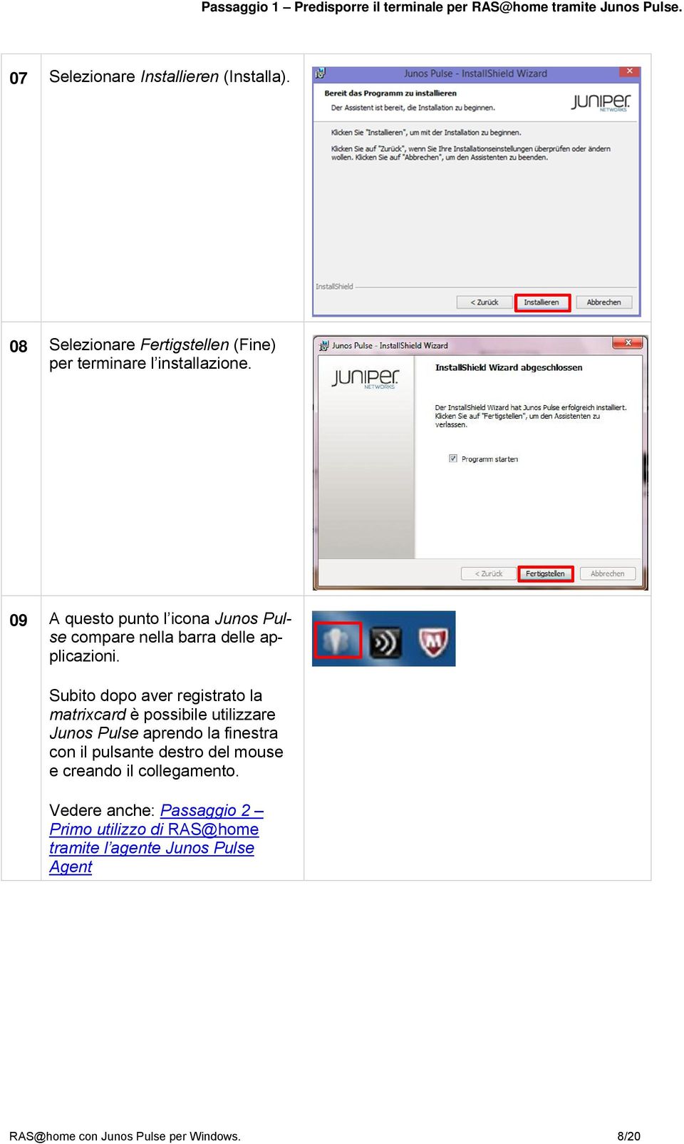 09 A questo punto l icona Junos Pulse compare nella barra delle applicazioni.