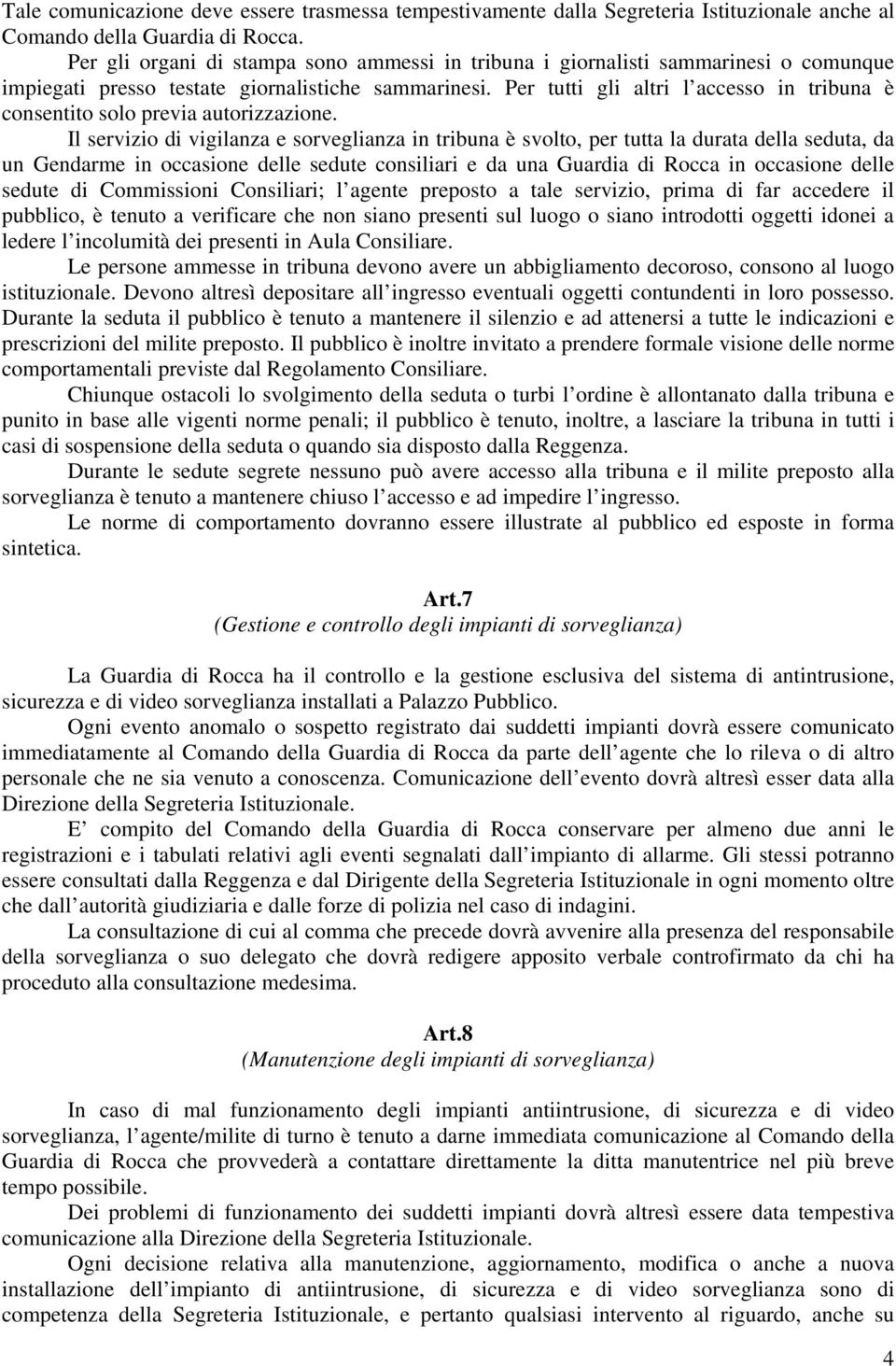 Per tutti gli altri l accesso in tribuna è consentito solo previa autorizzazione.