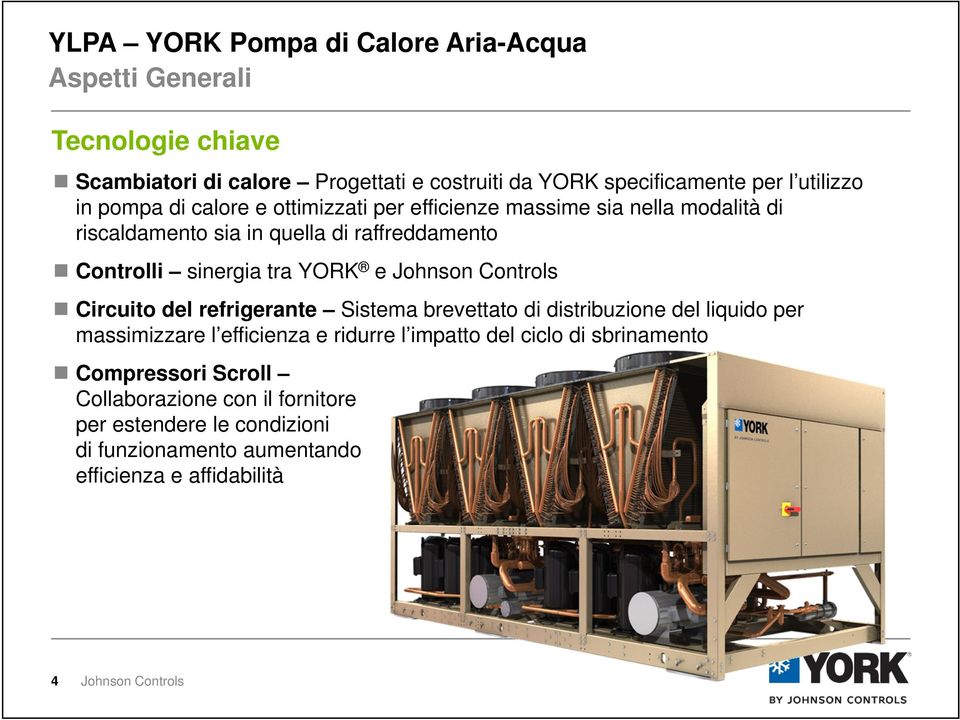 sinergia tra YORK e Circuito del refrigerante Sistema brevettato di distribuzione del liquido per massimizzare l efficienza e ridurre l impatto del