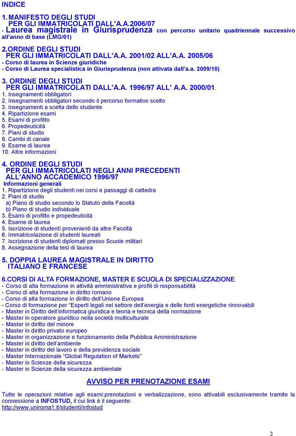 ORDINE DEGLI STUDI PER GLI IMMATRICOLATI DALL A.A. 1996/97 ALL A.A. 2000/01. 1. Insegnamenti obbligatori 2. Insegnamenti obbligatori secondo il percorso formativo scelto 3.