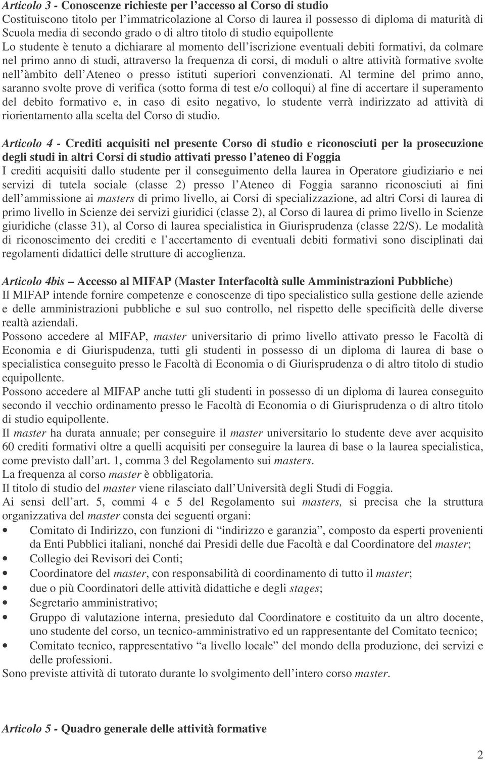 di moduli o altre attività formative svolte nell àmbito dell Ateneo o presso istituti superiori convenzionati.