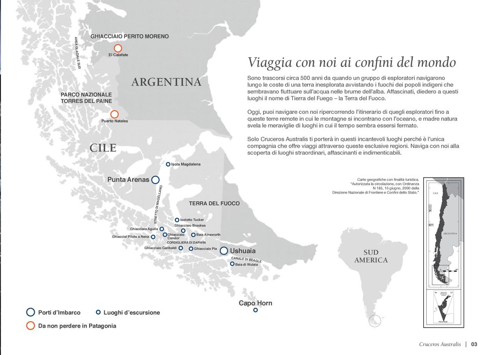 Affascinati, diedero a questi luoghi il nome di Tierra del Fuego la Terra del Fuoco.