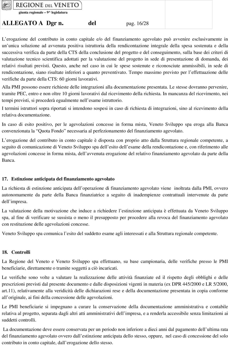 della spesa sostenuta e della successiva verifica da parte della CTS della conclusione del progetto e del conseguimento, sulla base dei criteri di valutazione tecnico scientifica adottati per la