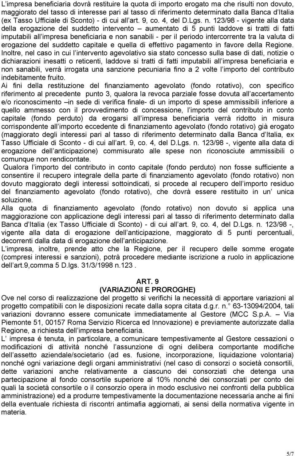 123/98 - vigente alla data della erogazione del suddetto intervento aumentato di 5 punti laddove si tratti di fatti imputabili all impresa beneficiaria e non sanabili - per il periodo intercorrente