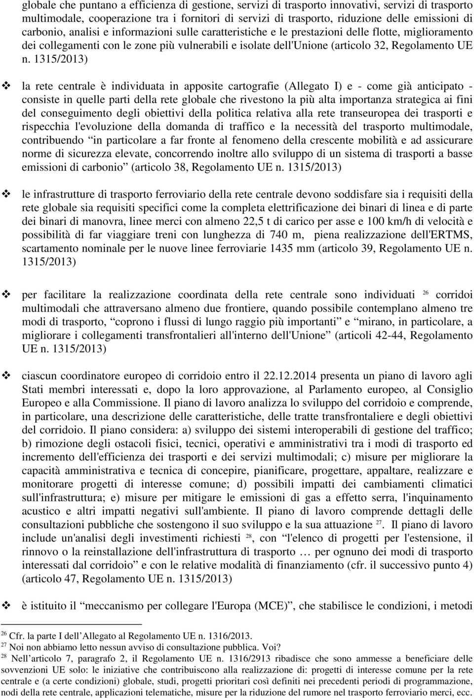 1315/2013) la rete centrale è individuata in apposite cartografie (Allegato I) e - come già anticipato - consiste in quelle parti della rete globale che rivestono la più alta importanza strategica ai