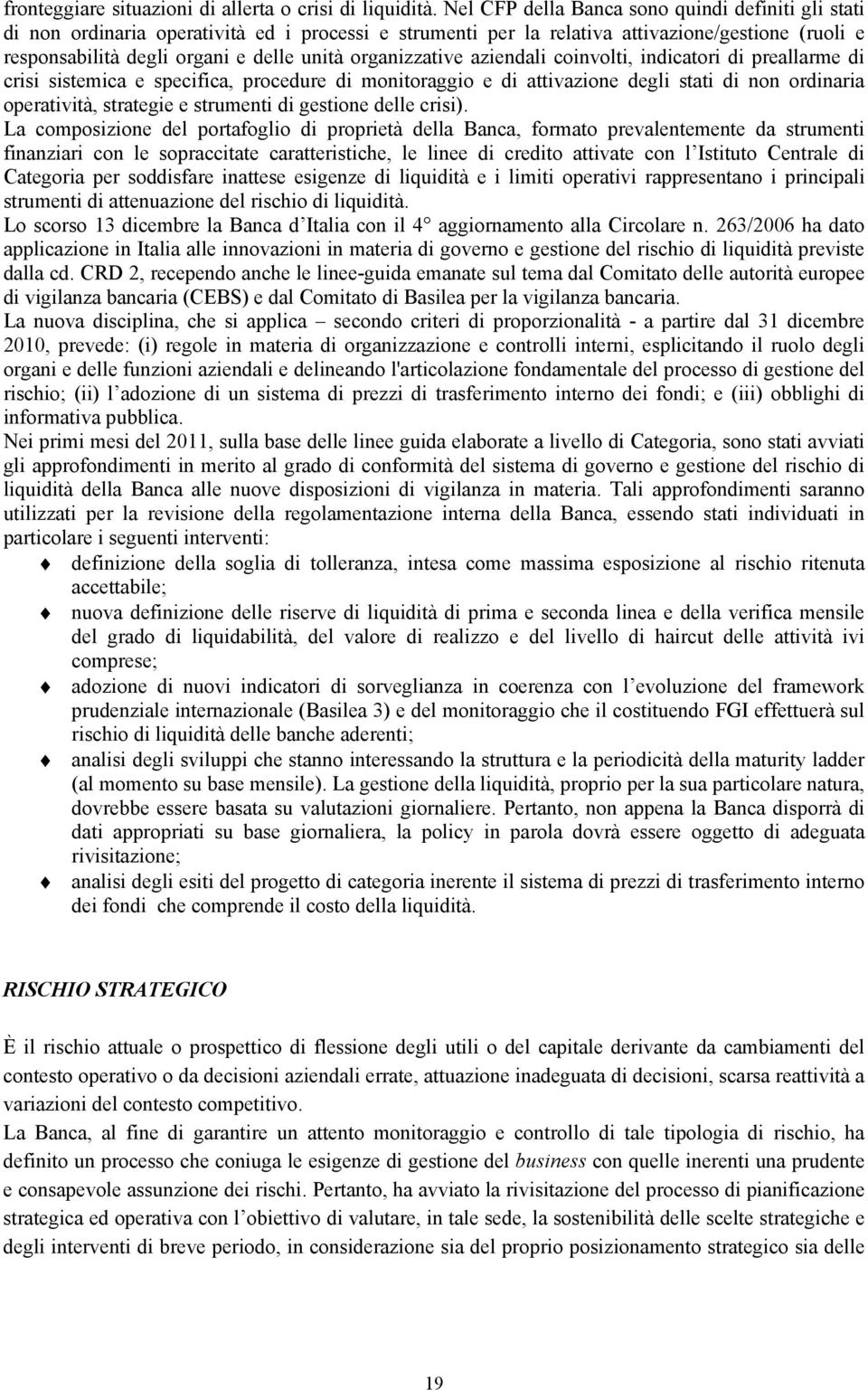 organizzative aziendali coinvolti, indicatori di preallarme di crisi sistemica e specifica, procedure di monitoraggio e di attivazione degli stati di non ordinaria operatività, strategie e strumenti