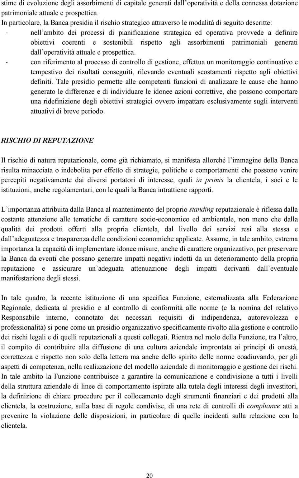 coerenti e sostenibili rispetto agli assorbimenti patrimoniali generati dall operatività attuale e prospettica.