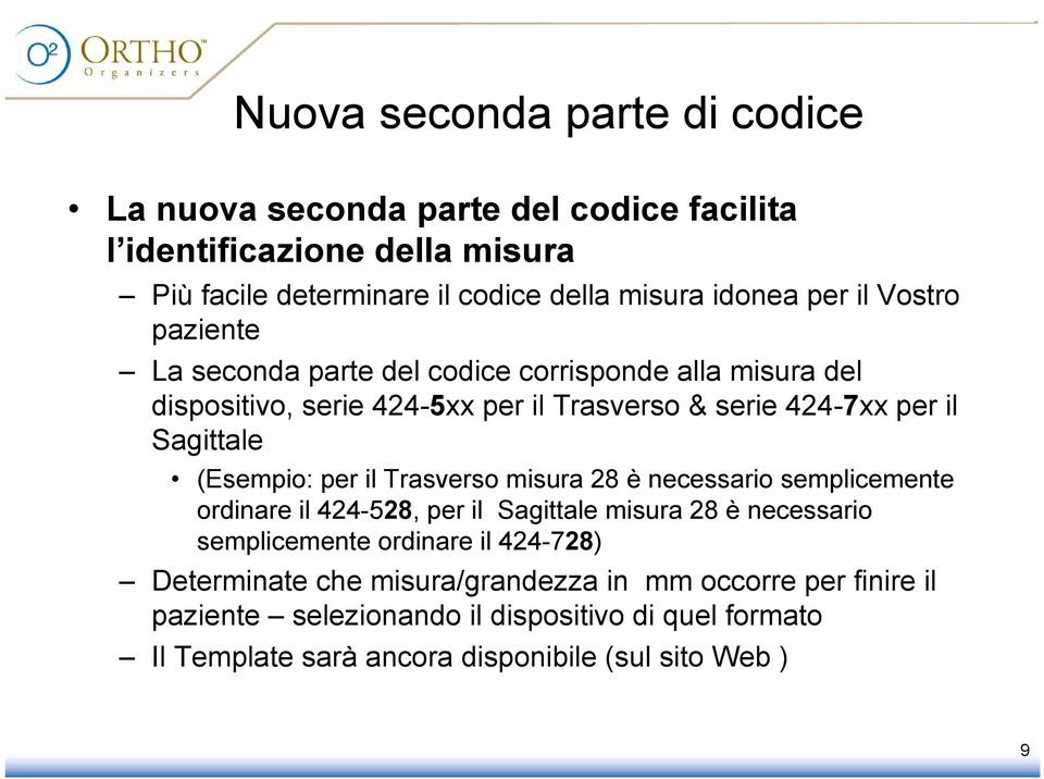 (Esempio: per il Trasverso misura 28 è necessario semplicemente ordinare il 424-528, per il Sagittale misura 28 è necessario semplicemente ordinare il 424-728)