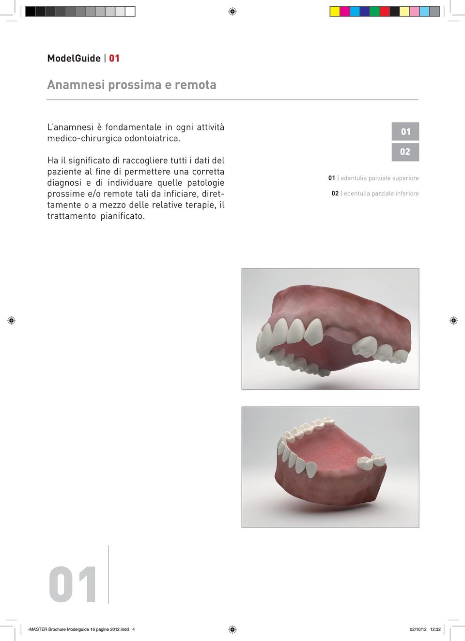 quelle patologie prossime e/o remote tali da inficiare, direttamente o a mezzo delle relative terapie, il trattamento