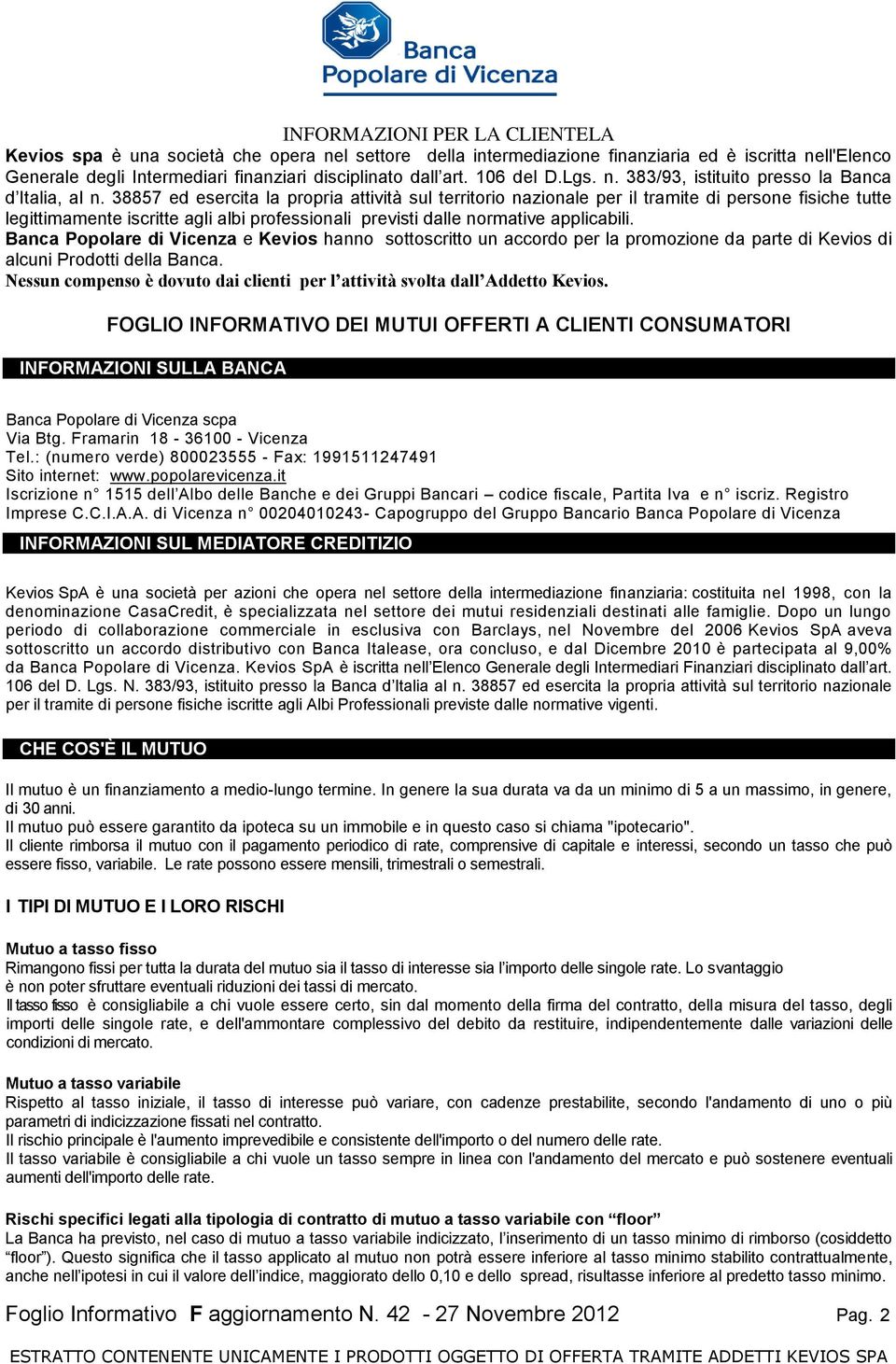 38857 ed esercita la propria attività sul territorio nazionale per il tramite di persone fisiche tutte legittimamente iscritte agli albi professionali previsti dalle normative applicabili.