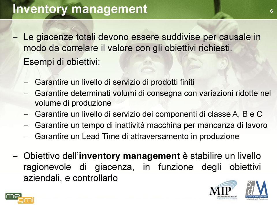 produzione Garantire un livello di servizio dei componenti di classe A, B e C Garantire un tempo di inattività macchina per mancanza di lavoro Garantire un