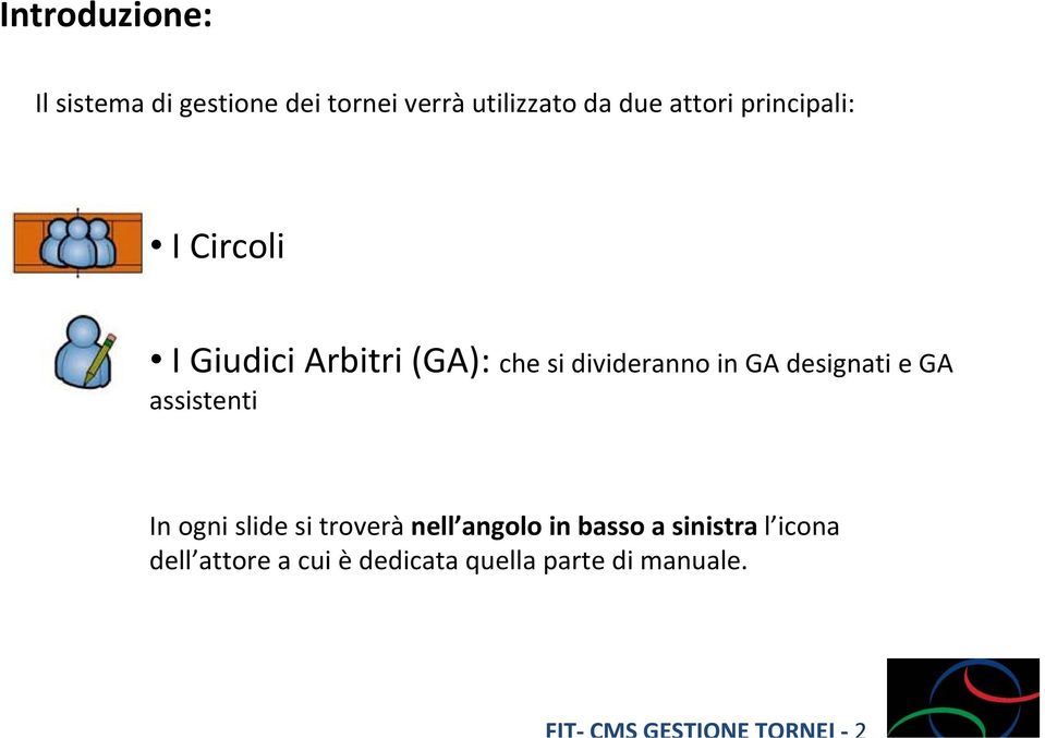 in GA designati e GA assistenti In ogni slide si troverà nell angolo in