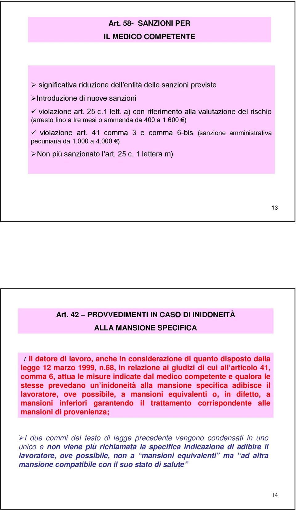 000 ) Non più sanzionato l art. 25 c. 1 lettera m) 13 Art. 42 PROVVEDIMENTI IN CASO DI INIDONEITÀ ALLA MANSIONE SPECIFICA 1.