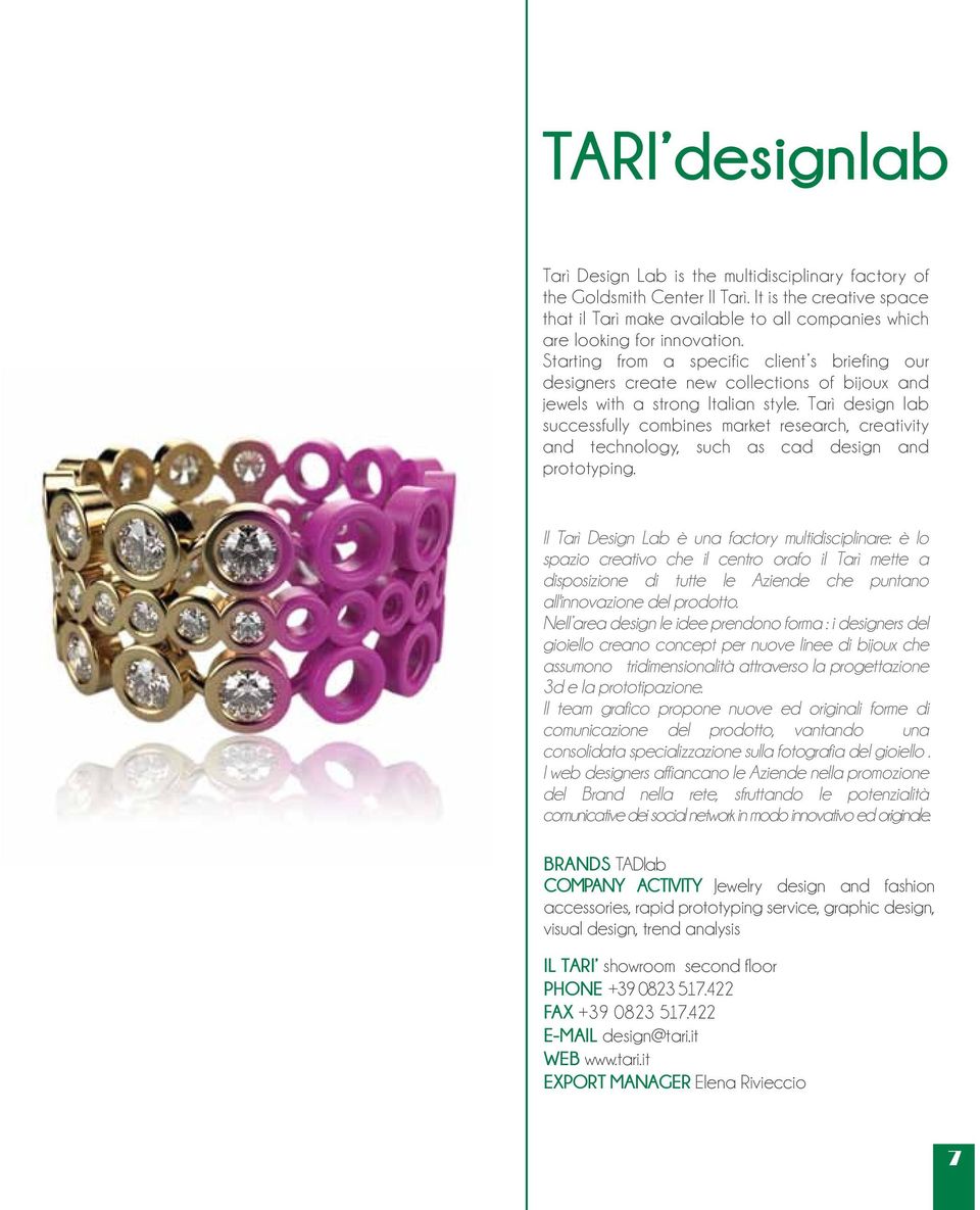 Tarì design lab successfully combines market research, creativity and technology, such as cad design and prototyping.