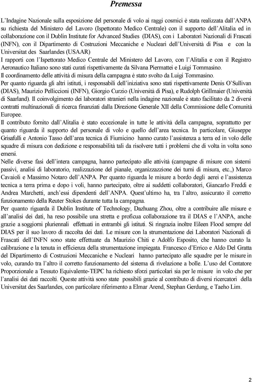 Università di Pisa e con la Universitat des Saarlandes (USAAR) I rapporti con l Ispettorato Medico Centrale del Ministero del Lavoro, con l Alitalia e con il Registro Aeronautico Italiano sono stati